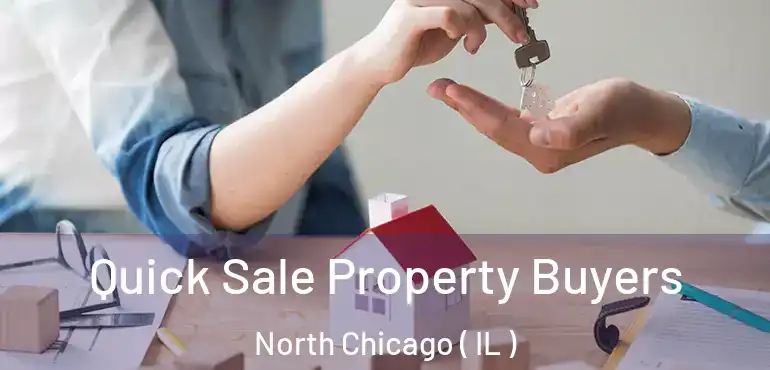  Quick Sale Property Buyers North Chicago ( IL )