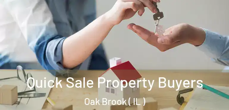  Quick Sale Property Buyers Oak Brook ( IL )
