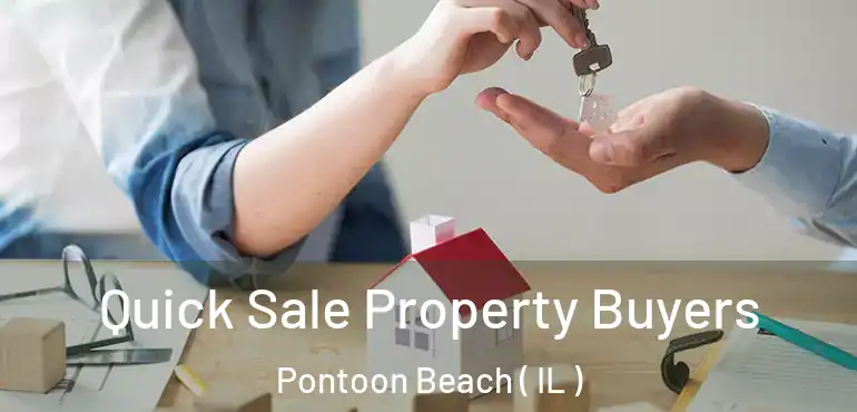  Quick Sale Property Buyers Pontoon Beach ( IL )