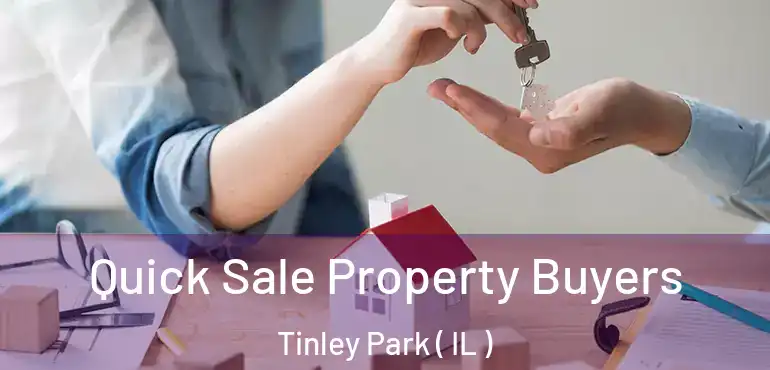  Quick Sale Property Buyers Tinley Park ( IL )