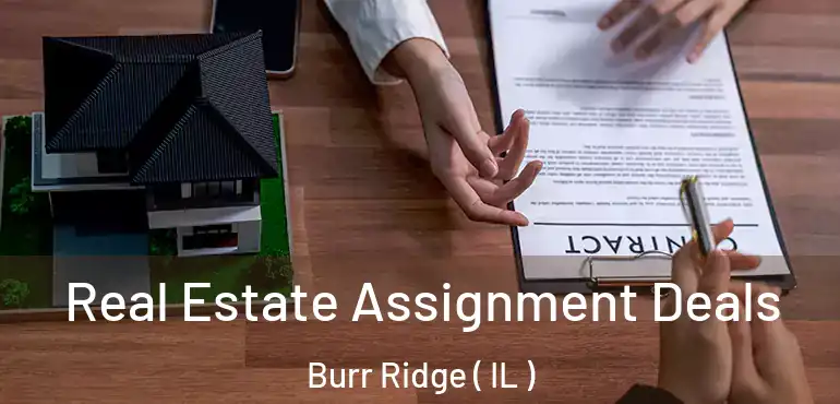  Real Estate Assignment Deals Burr Ridge ( IL )