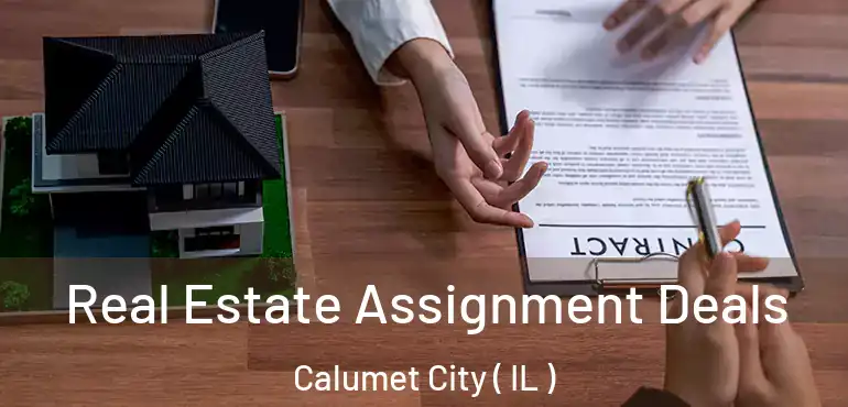  Real Estate Assignment Deals Calumet City ( IL )