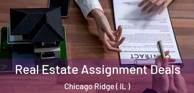  Real Estate Assignment Deals Chicago Ridge ( IL )