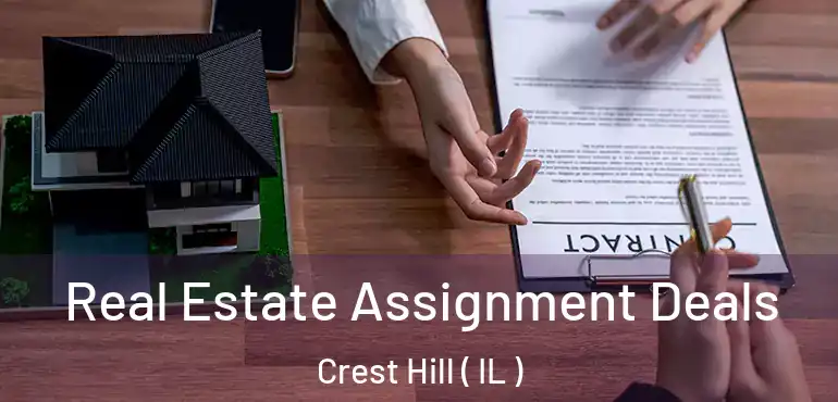  Real Estate Assignment Deals Crest Hill ( IL )