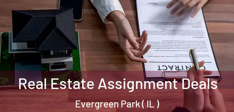  Real Estate Assignment Deals Evergreen Park ( IL )