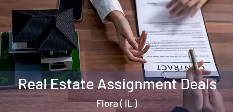 Real Estate Assignment Deals Flora ( IL )