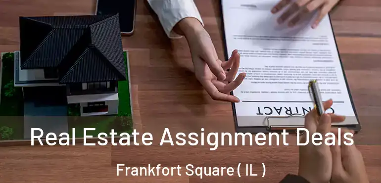  Real Estate Assignment Deals Frankfort Square ( IL )