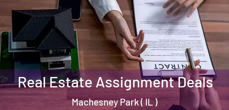  Real Estate Assignment Deals Machesney Park ( IL )