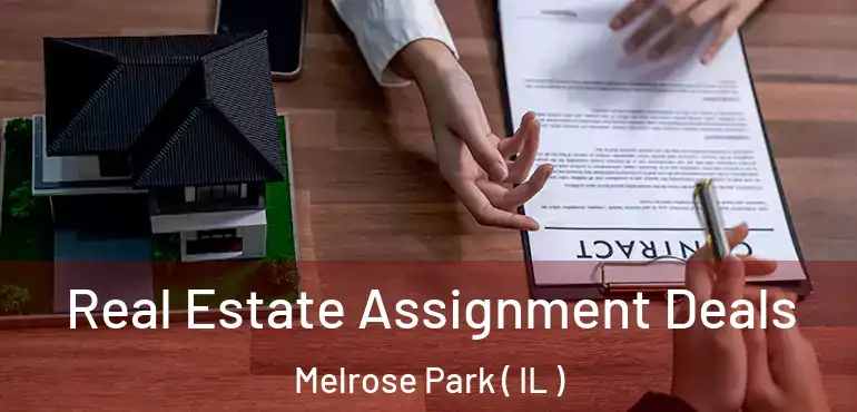  Real Estate Assignment Deals Melrose Park ( IL )