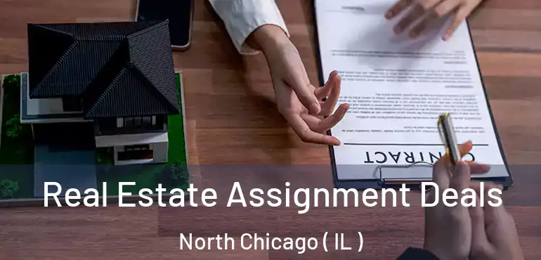  Real Estate Assignment Deals North Chicago ( IL )