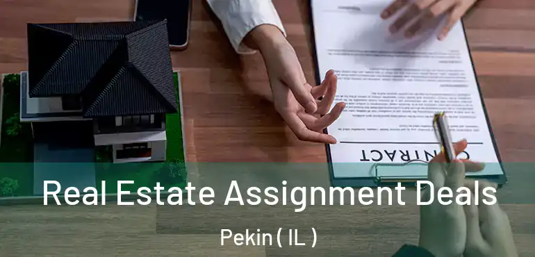  Real Estate Assignment Deals Pekin ( IL )