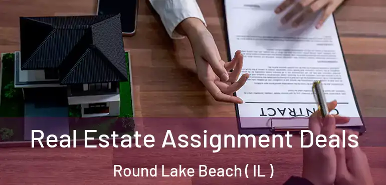  Real Estate Assignment Deals Round Lake Beach ( IL )