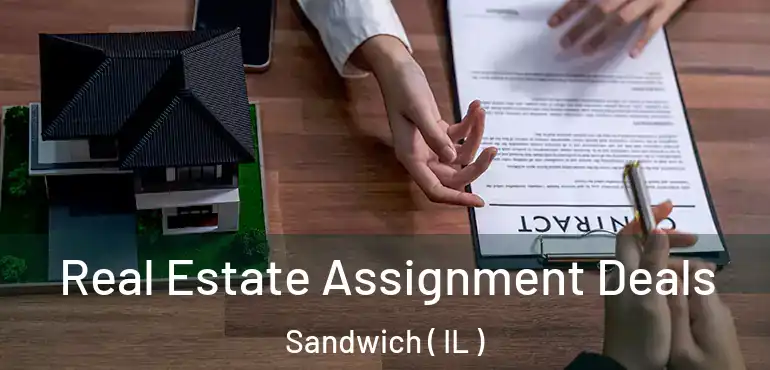  Real Estate Assignment Deals Sandwich ( IL )