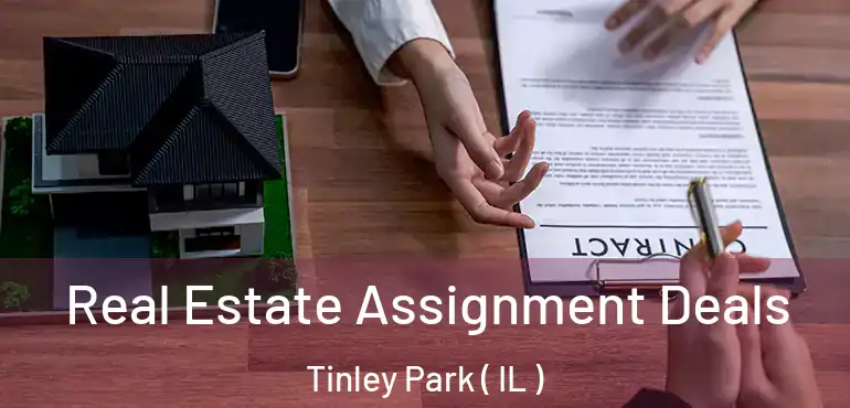  Real Estate Assignment Deals Tinley Park ( IL )