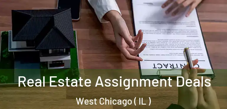  Real Estate Assignment Deals West Chicago ( IL )