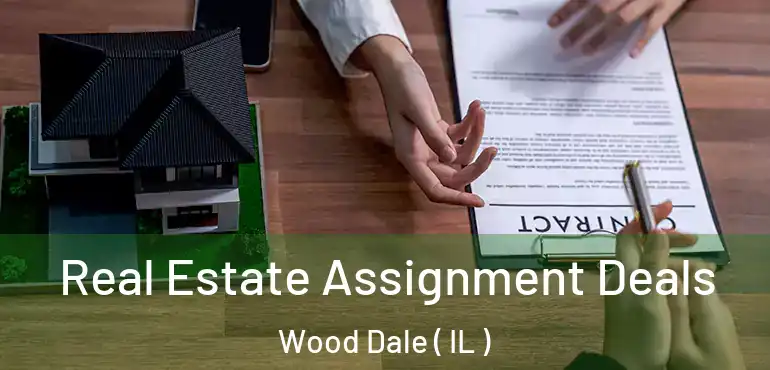 Real Estate Assignment Deals Wood Dale ( IL )