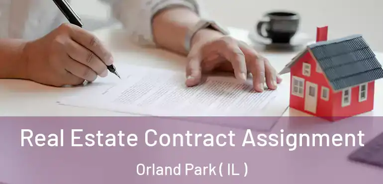  Real Estate Contract Assignment Orland Park ( IL )