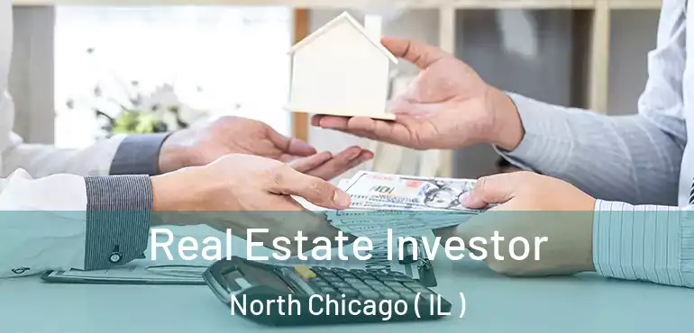  Real Estate Investor North Chicago ( IL )