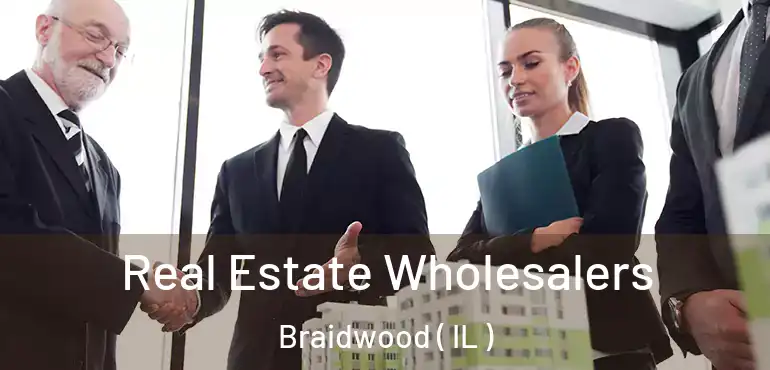  Real Estate Wholesalers Braidwood ( IL )