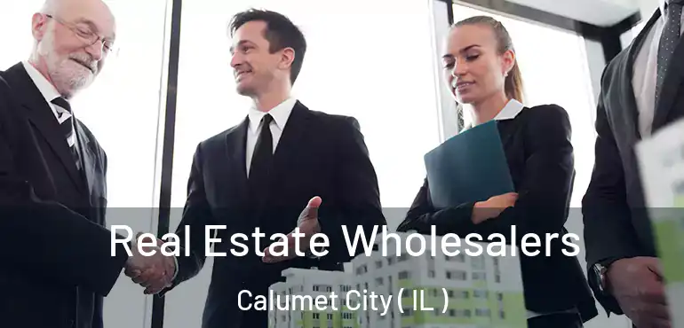  Real Estate Wholesalers Calumet City ( IL )