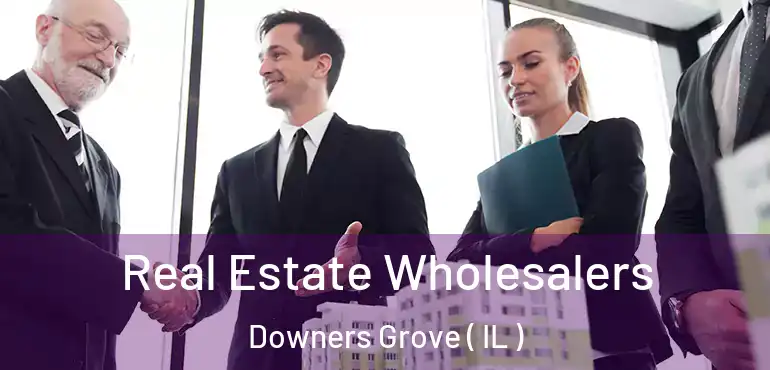  Real Estate Wholesalers Downers Grove ( IL )