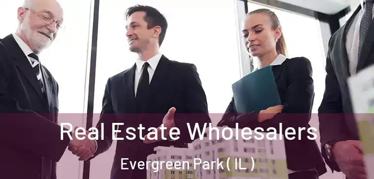  Real Estate Wholesalers Evergreen Park ( IL )