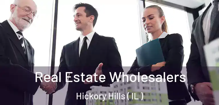 Real Estate Wholesalers Hickory Hills ( IL )