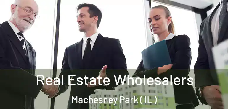  Real Estate Wholesalers Machesney Park ( IL )