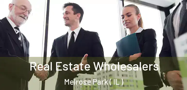  Real Estate Wholesalers Melrose Park ( IL )