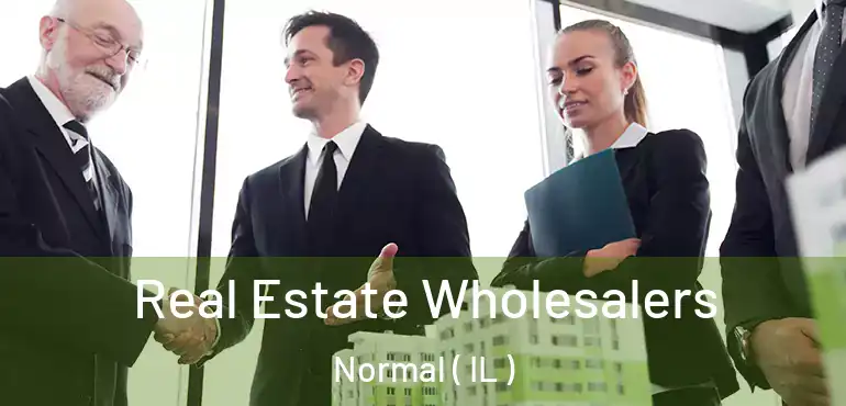  Real Estate Wholesalers Normal ( IL )