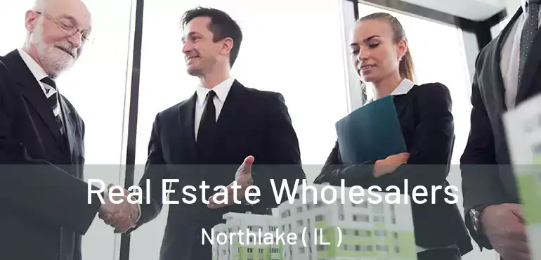  Real Estate Wholesalers Northlake ( IL )
