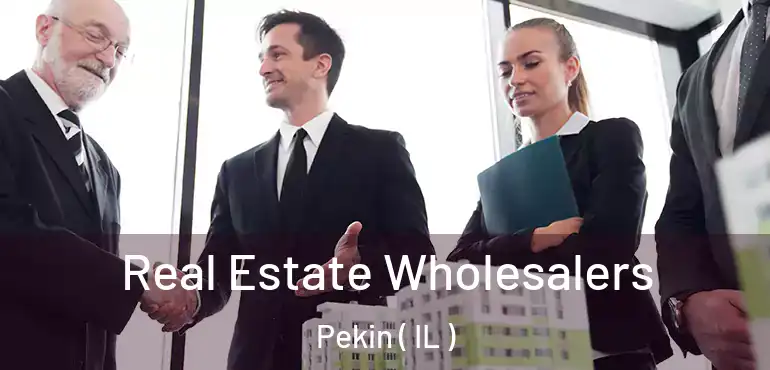  Real Estate Wholesalers Pekin ( IL )