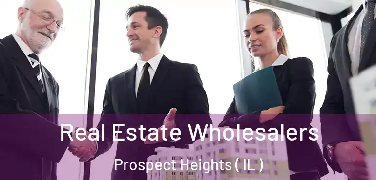 Real Estate Wholesalers Prospect Heights ( IL )