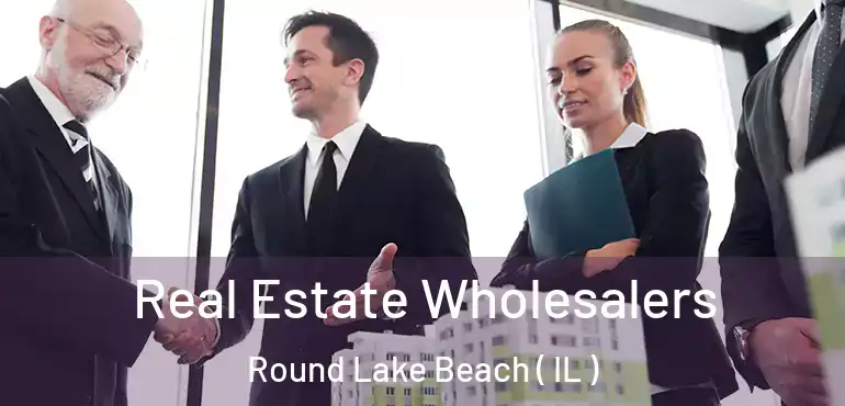 Real Estate Wholesalers Round Lake Beach ( IL )