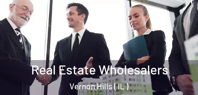  Real Estate Wholesalers Vernon Hills ( IL )