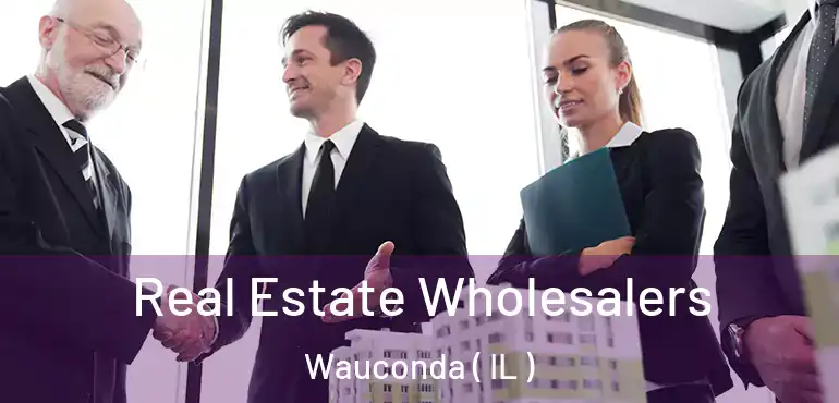  Real Estate Wholesalers Wauconda ( IL )
