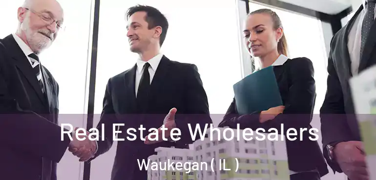  Real Estate Wholesalers Waukegan ( IL )