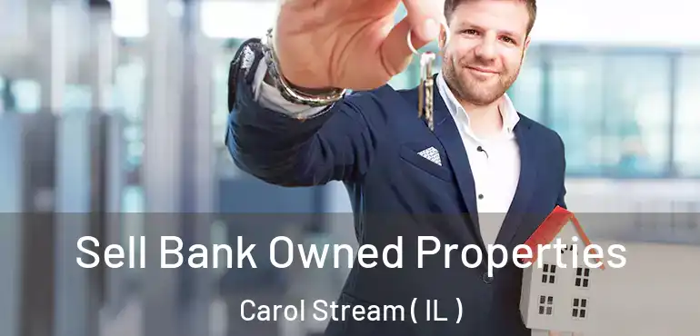  Sell Bank Owned Properties Carol Stream ( IL )