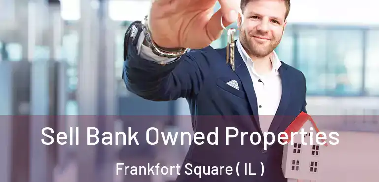  Sell Bank Owned Properties Frankfort Square ( IL )