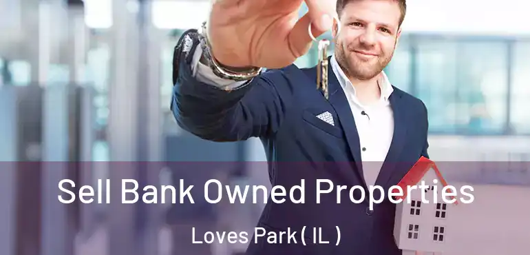  Sell Bank Owned Properties Loves Park ( IL )