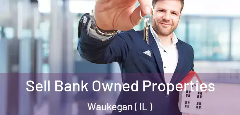  Sell Bank Owned Properties Waukegan ( IL )
