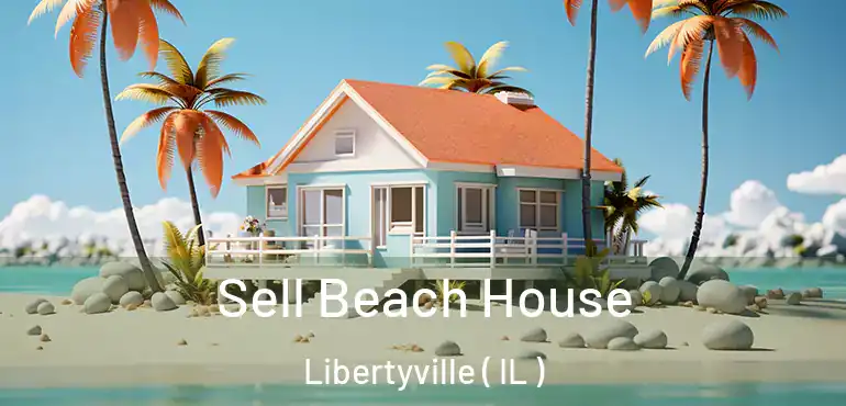  Sell Beach House Libertyville ( IL )