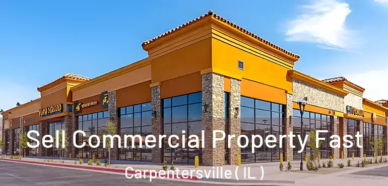  Sell Commercial Property Fast Carpentersville ( IL )