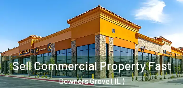  Sell Commercial Property Fast Downers Grove ( IL )