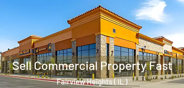  Sell Commercial Property Fast Fairview Heights ( IL )