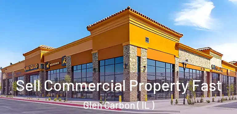  Sell Commercial Property Fast Glen Carbon ( IL )