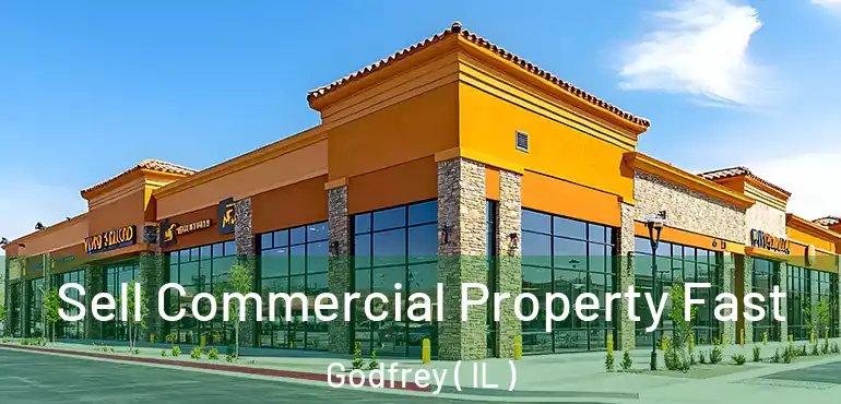  Sell Commercial Property Fast Godfrey ( IL )