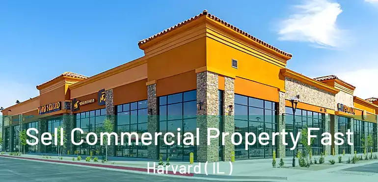 Sell Commercial Property Fast Harvard ( IL )