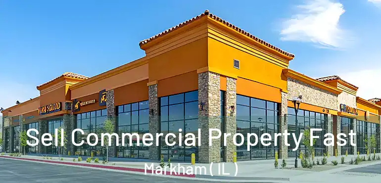  Sell Commercial Property Fast Markham ( IL )