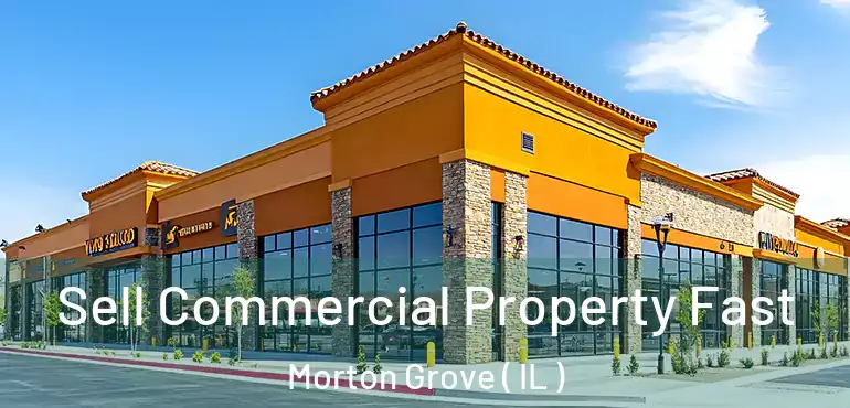  Sell Commercial Property Fast Morton Grove ( IL )
